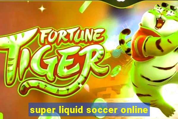 super liquid soccer online